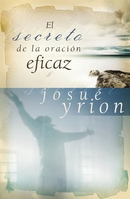 secreto de la oración eficaz Softcover Secret of Effective Prayer by Yrion, Josué