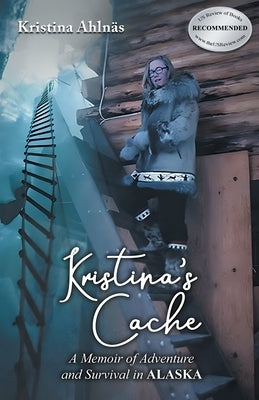 Kristina's Cache: A Memoir of Adventure and Survival in Alaska by Ahlnäs, Kristina