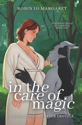 In the Care of Magic: a queer cozy monster erotic novella by Margaret, Robin Jo