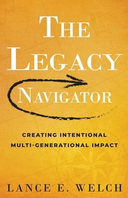 The Legacy Navigator by Welch, Lance E.