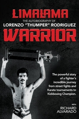 LimaLama Warrior, The Autobiography of Lorenzo "Thumper" Rodriguez: The Powerful Story of A Fighter's Incredible Journey from Street Fights and Karate by Rodriguez, Lorenzo