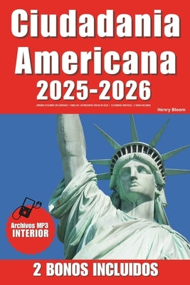 Ciudadania Americana: Aprueba Tu Examen Con Confianza Todas Las 100 Preguntas Cívicas de Uscis 18 Exámenes Prácticos 2 Bonos Incluidos by Help, Publishing