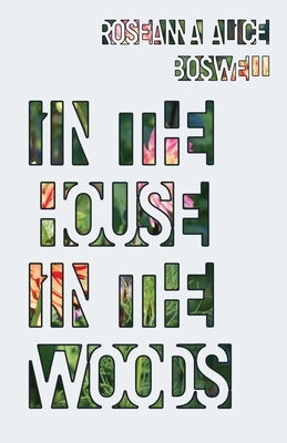 In the House In the Woods by Boswell, Roseanna Alice