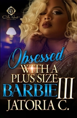 Obsessed With A Plus Size Barbie 3: An African American Romance: Finale by C, Jatoria