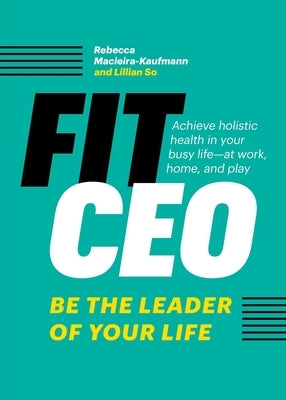 FitCEO: Be the Leader of Your Life by Macieira-Kaufmann, Rebecca