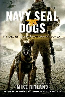 Navy Seal Dogs: My Tale of Training Canines for Combat Paperback St. Martin's Griffin