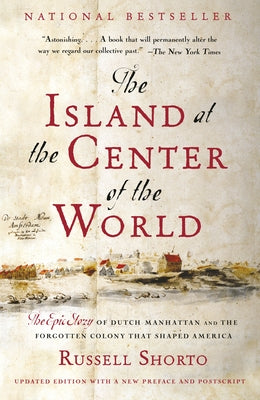 The Island at the Center of the World: The Epic Story of Dutch Manhattan and the Forgotten Colony That Shaped America Paperback Vintage