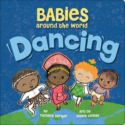 Babies Around the World: Dancing: A Fun and Adorable Book about Diversity That Takes Tots on a Multicultural Trip to Dance Around the World Board Book Duopress