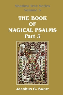 The Book of Magical Psalms - Part 3 by Swart, Jacobus G.