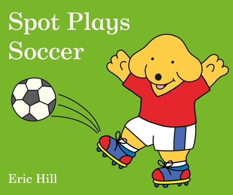 Spot Plays Soccer Board Book Warne Frederick & Company