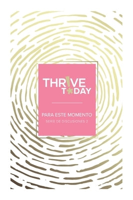 Thrive Today - Para Este Momento: Serie de Discusiones 2 by Rouse, Colleen