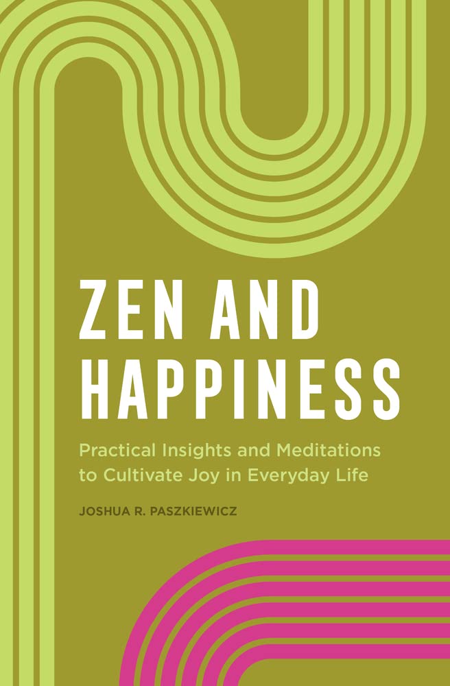 Zen and Happiness: Practical Insights and Meditations to Cultivate Joy in Everyday Life Paperback Rockridge Press