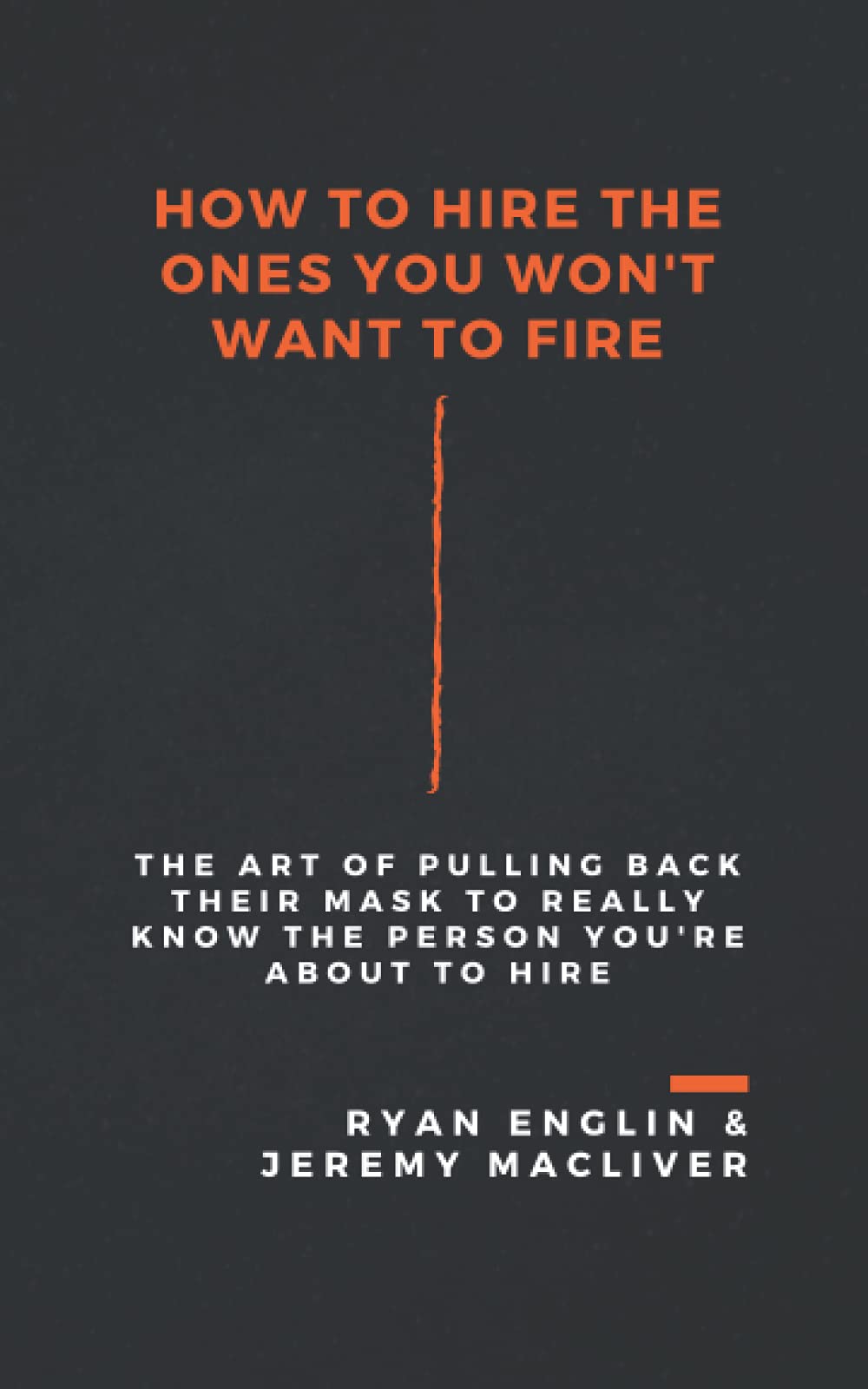 How to Hire the Ones You Won't Want to Fire - SureShot Books Publishing LLC