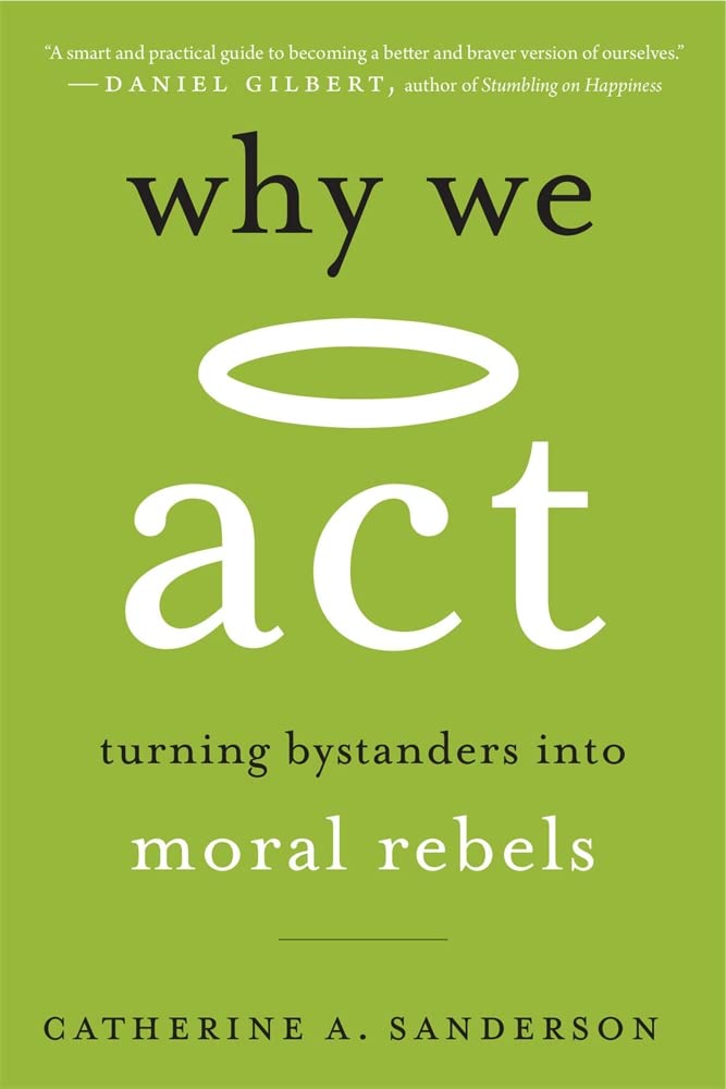 Why We ACT: Turning Bystanders Into Moral Rebels SureShot Books Publishing LLC