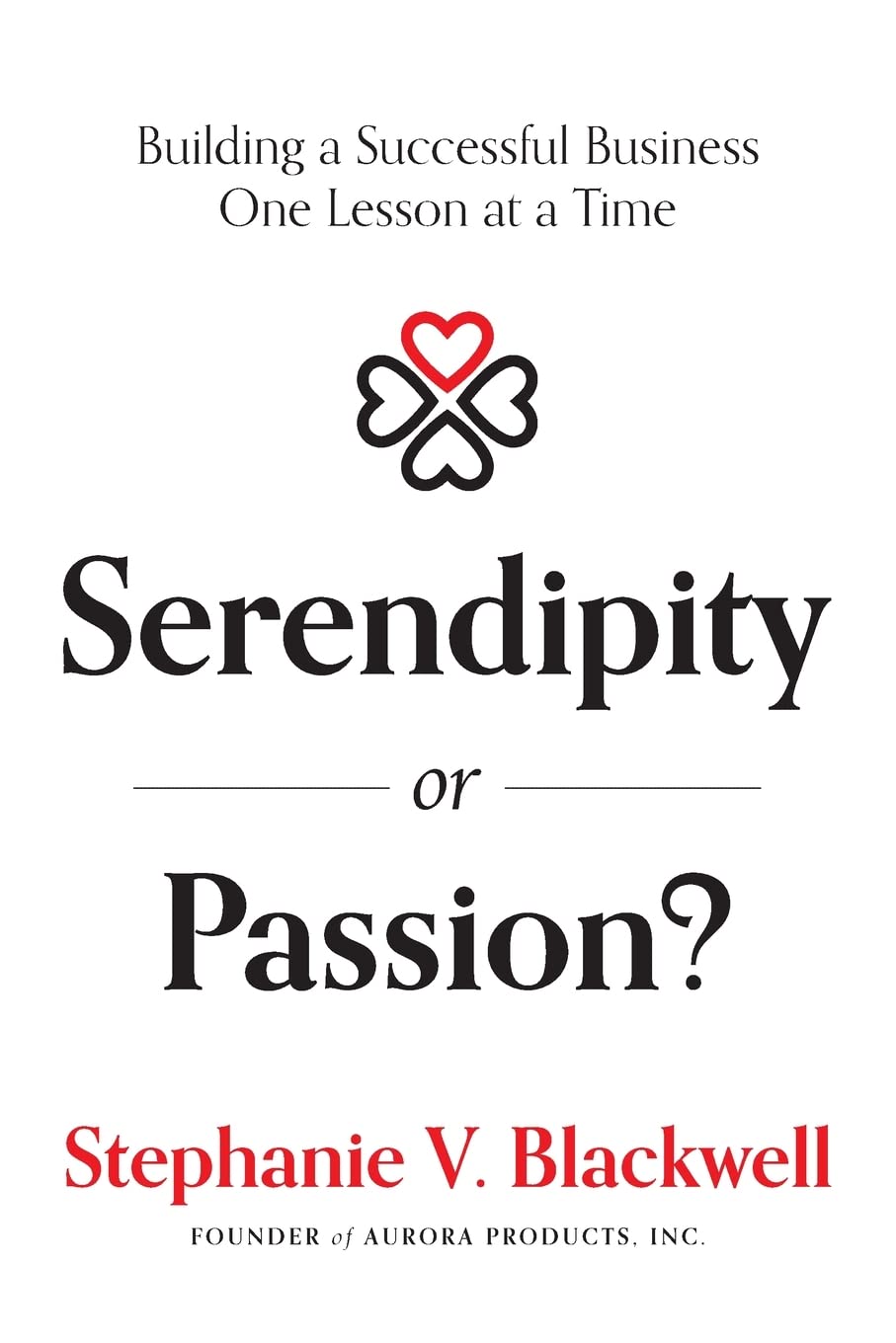 Serendipity or Passion: Building a Successful Business One Lesson at a Time - SureShot Books Publishing LLC