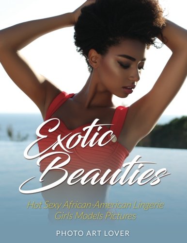 Exotic Beauties: Hot Sexy African-American Lingerie Girls Models Pictures SureShot Books Publishing LLC