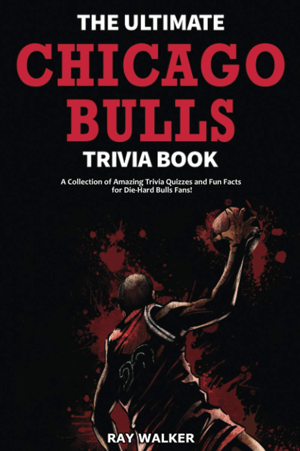 The Ultimate Chicago Bulls Trivia Book - SureShot Books Publishing LLC