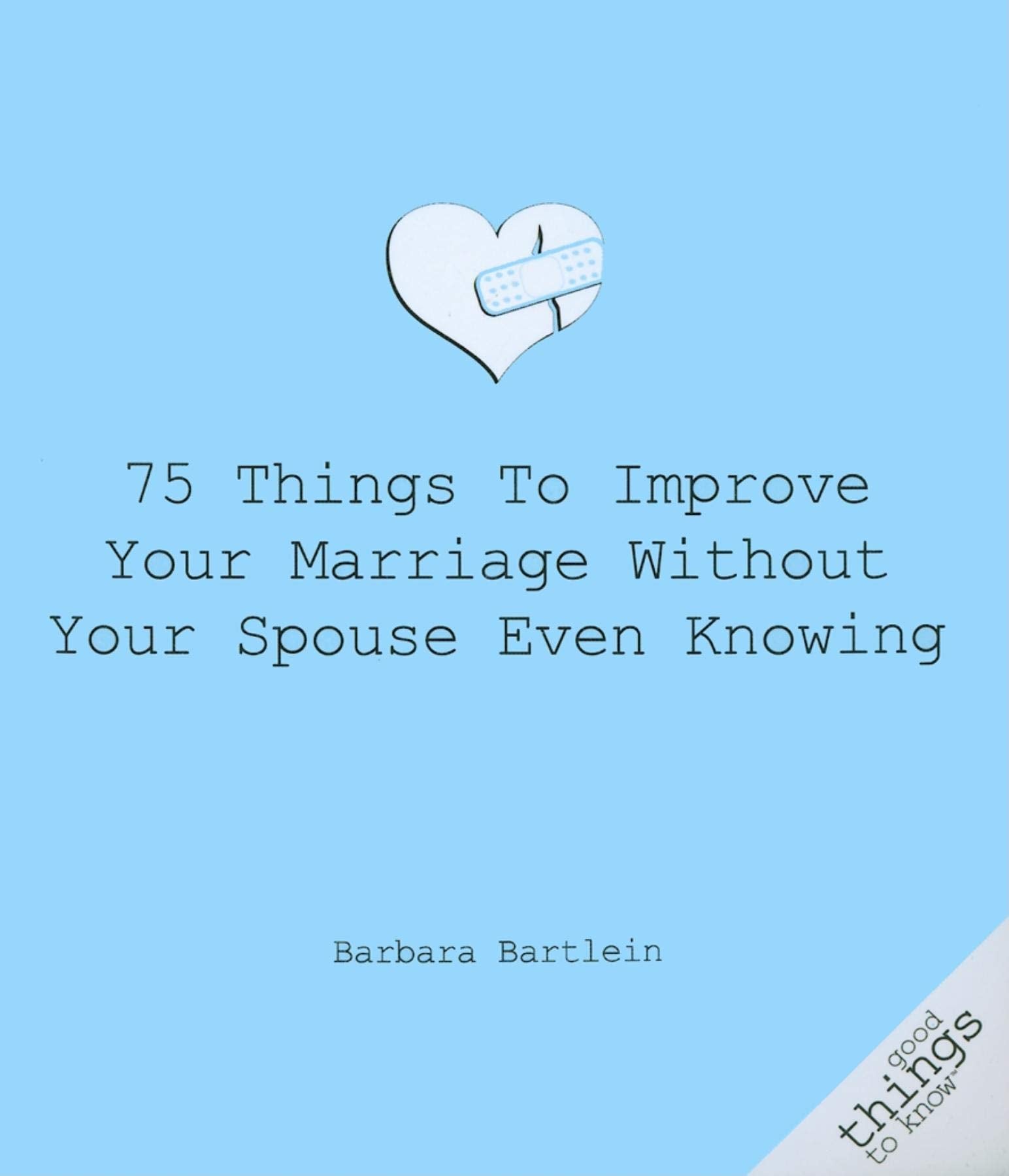 75 Things to Improve Your Marriage Without Your Spouse Even Knowing ( Good Things to Know ) - SureShot Books Publishing LLC