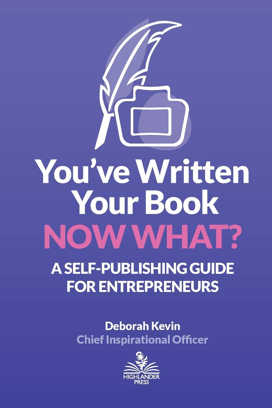 You've Written Your Book. Now What?: A Self-Publishing Guide for Entrepreneurs - SureShot Books Publishing LLC