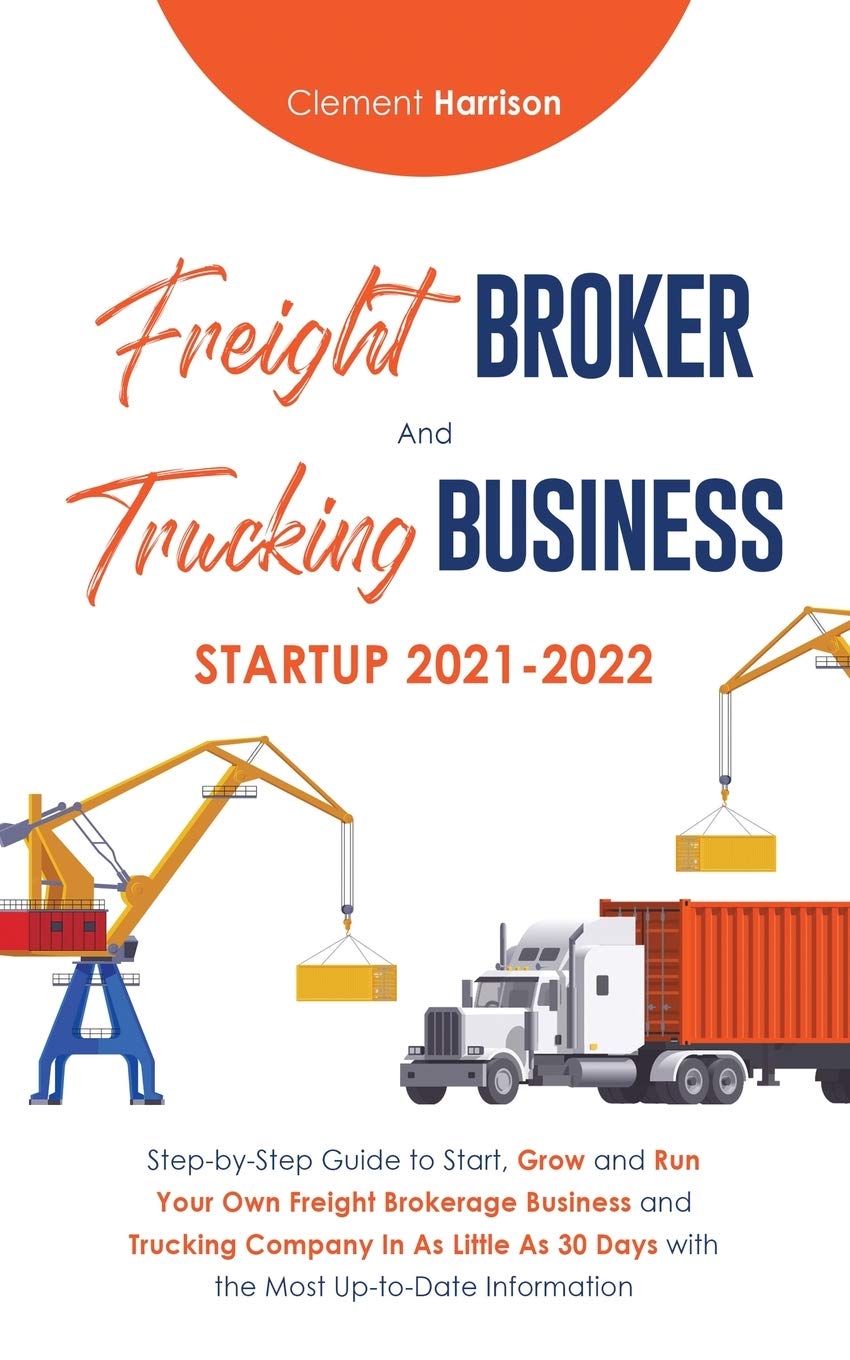 Freight Broker and Trucking Business Startup 2021-2022 - SureShot Books Publishing LLC