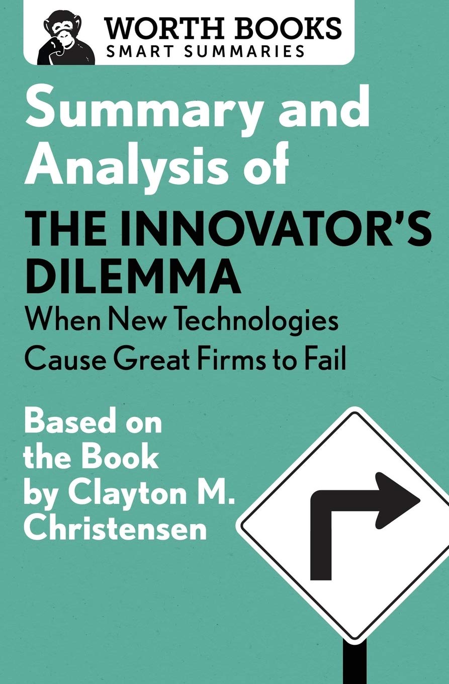 Summary and Analysis of the Innovator's Dilemma: When New Technologies Cause Great Firms to Fail: Based on the Book by Clayton Christensen ( Smart Summaries ) - SureShot Books Publishing LLC