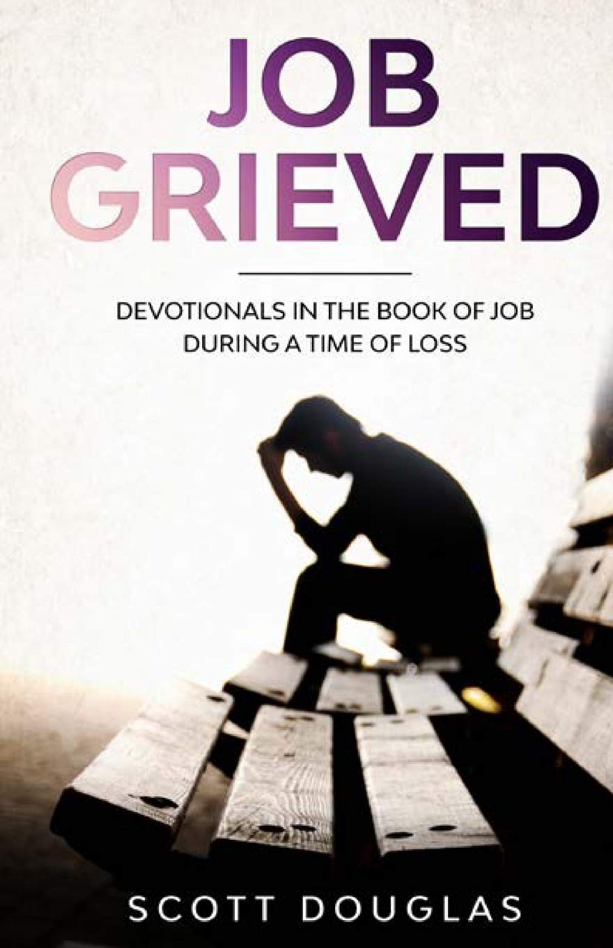 Job Grieved: Devotionals In the Book of Job During A Time of Loss - SureShot Books Publishing LLC