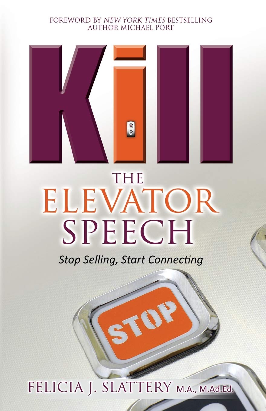 Kill the Elevator Speech: Stop Selling, Start Connecting - SureShot Books Publishing LLC