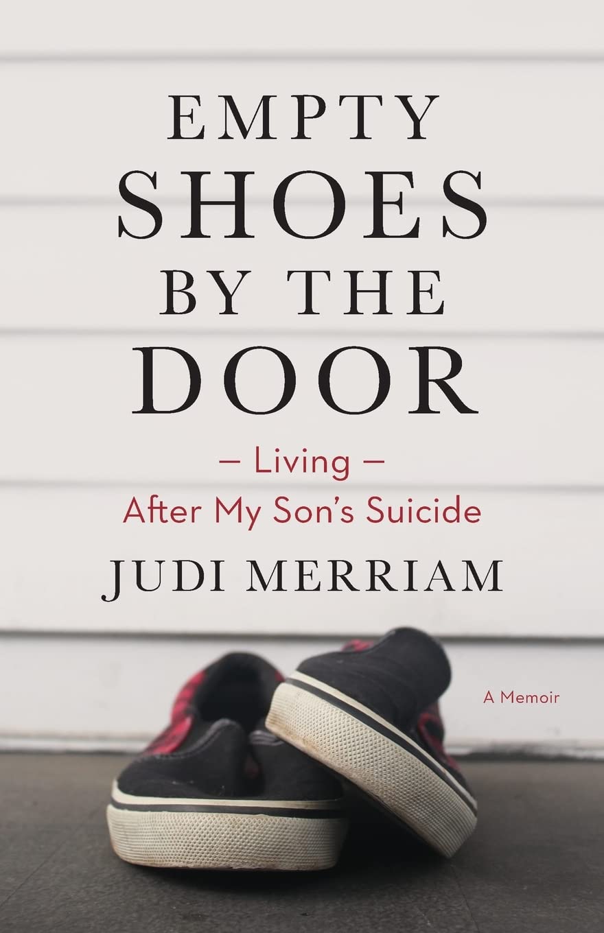 Empty Shoes by the Door: Living After My Son's Suicide, a Memoir SureShot Books Publishing LLC