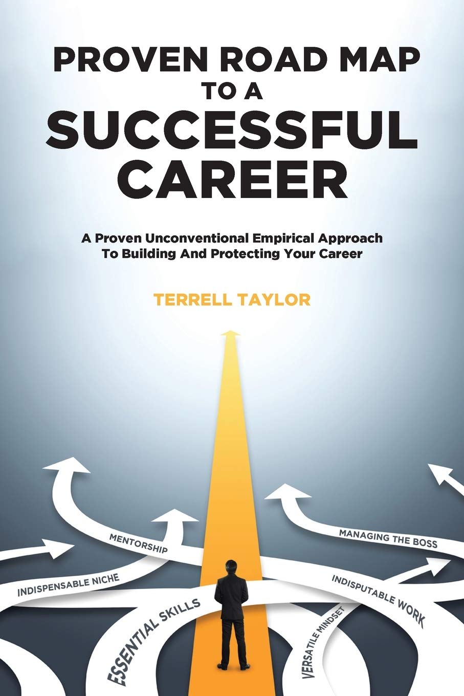 Proven Roadmap to a Successful Career: A Proven Unconventional Empirical Approach To Building And Protecting Your Career - SureShot Books Publishing LLC