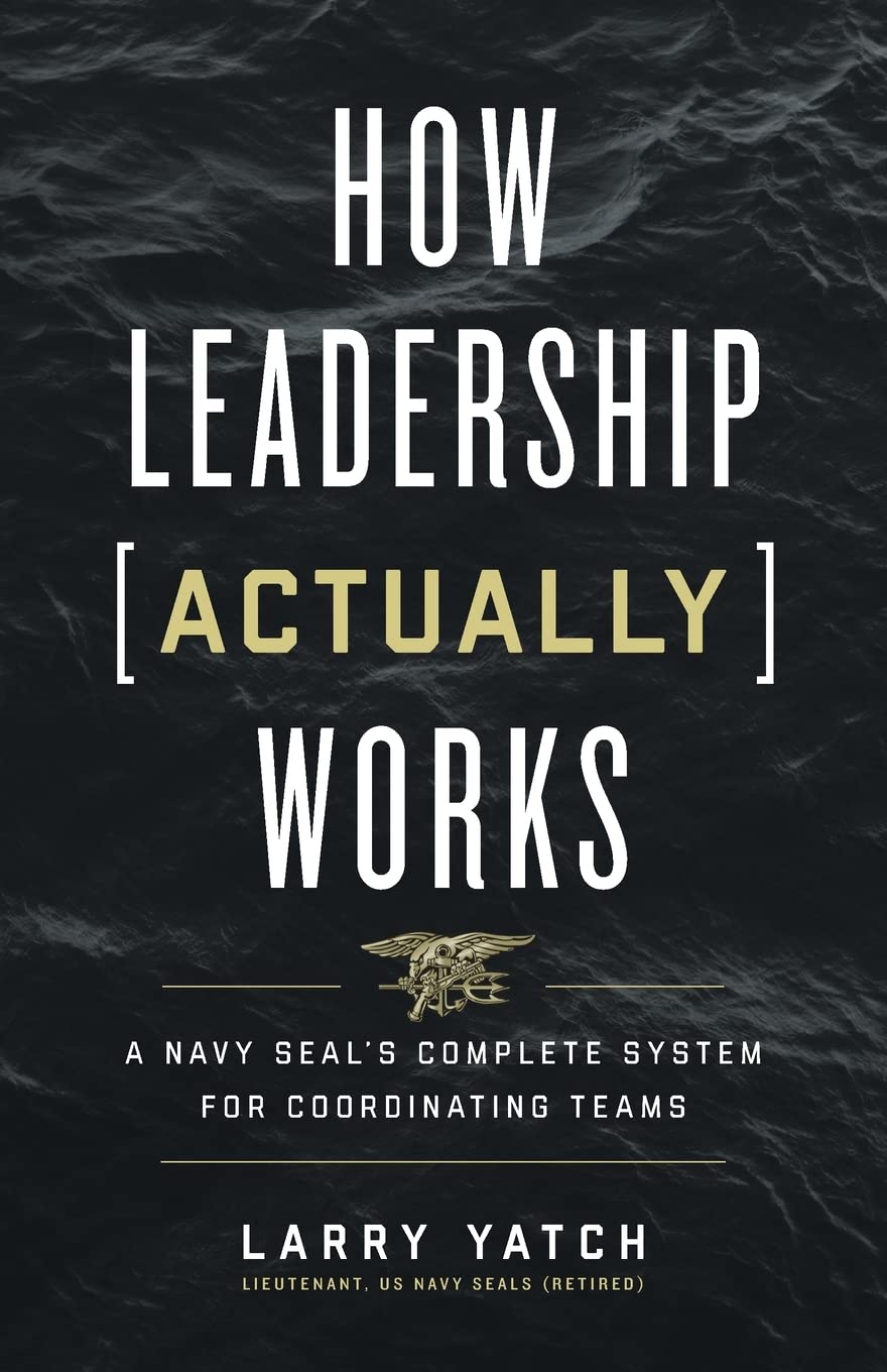 How Leadership (Actually) Works: A Navy SEAL's Complete System for Coordinating Teams - SureShot Books Publishing LLC