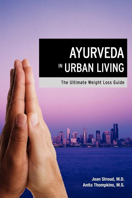 Ayurveda in Urban Living: The Ultimate Weight Loss Guide - SureShot Books Publishing LLC