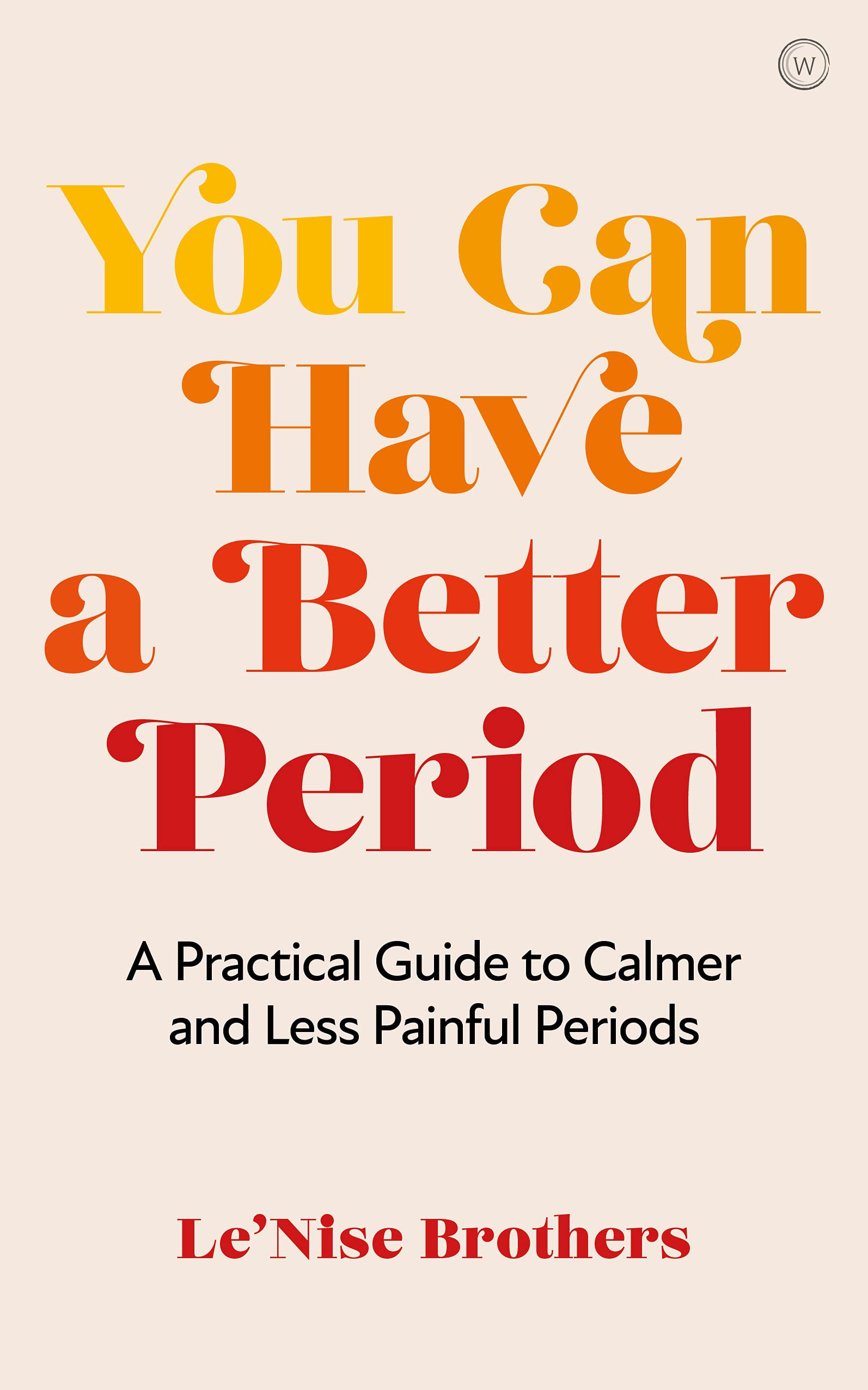You Can Have a Better Period: A Practical Guide to Pain-Free and Calmer Periods - SureShot Books Publishing LLC