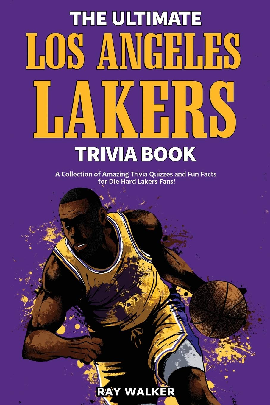 The Ultimate Los Angeles Lakers Trivia Book - SureShot Books Publishing LLC