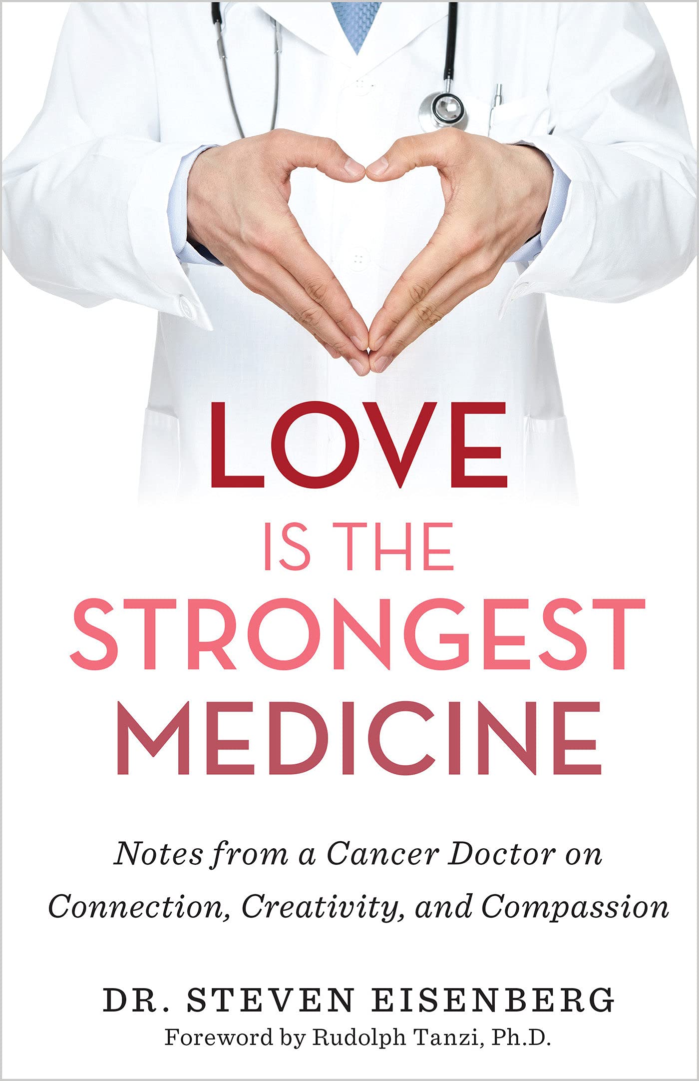 Love Is the Strongest Medicine: Notes from a Cancer Doctor on Connection, Creativity, and Compassion Paperback Hay House