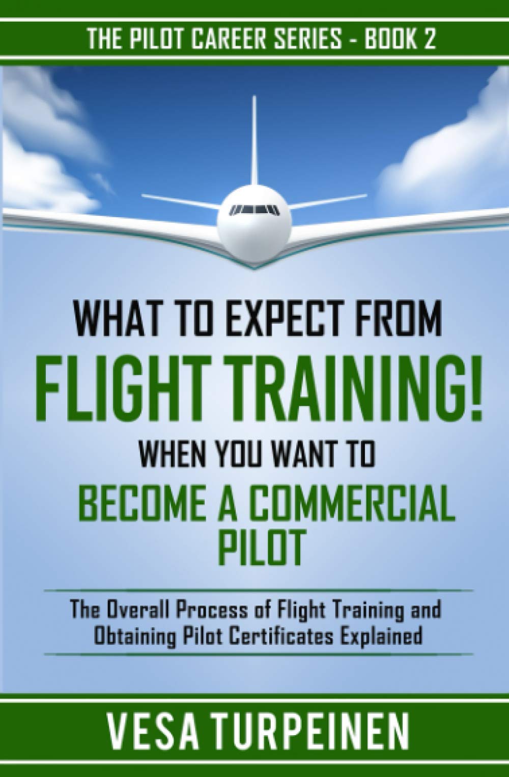What to Expect from Flight Training! When You Want to Become a Commercial Pilot: The Overall Process of Flight Training and Obtaining Pilot Certificat ( The Pilot Career #2 ) - SureShot Books Publishing LLC