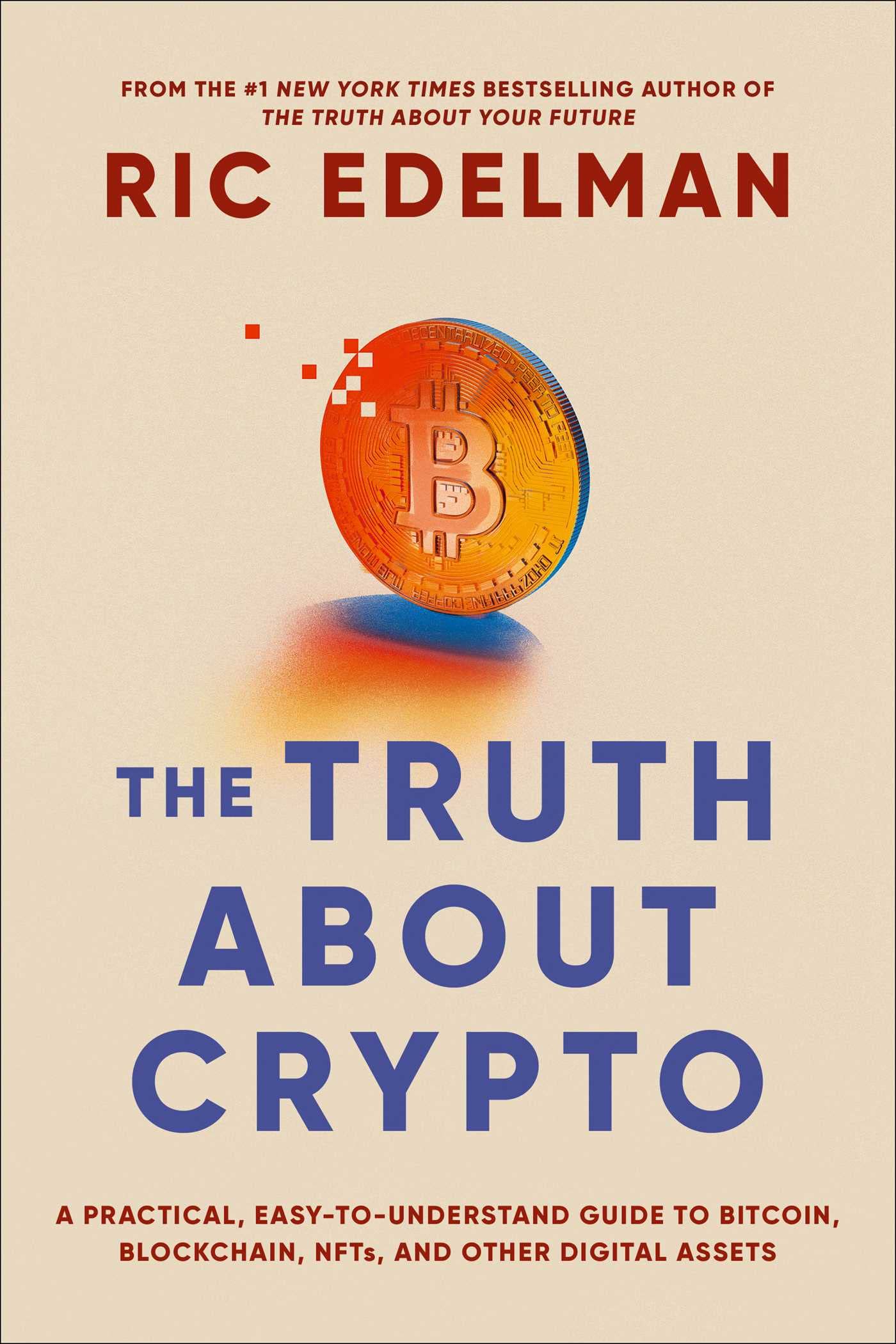 The Truth about Crypto: A Practical, Easy-To-Understand Guide to Bitcoin, Blockchain, Nfts, and Other Digital Assets - SureShot Books Publishing LLC