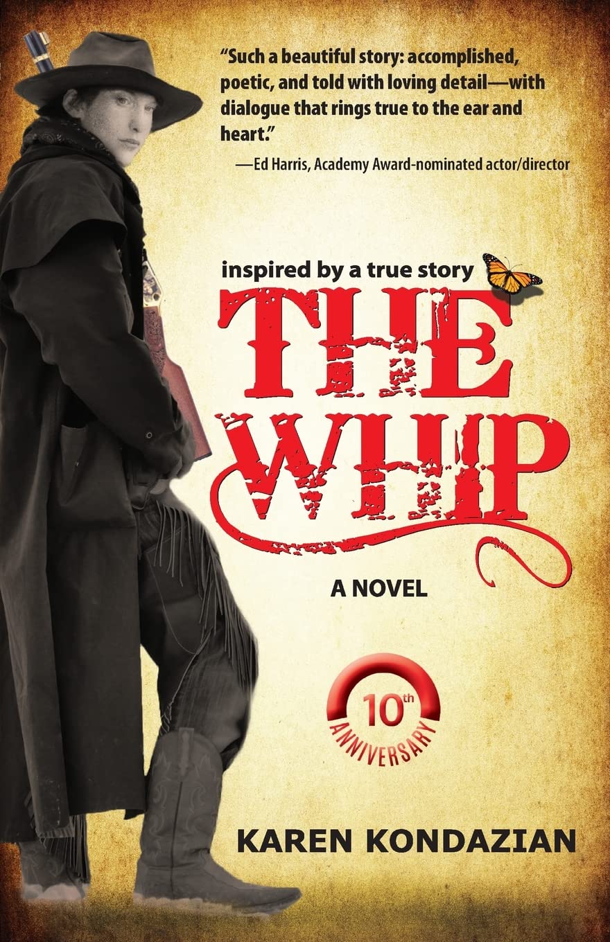 The Whip: A Novel Inspired by the Story of Charley Parkhurst Literature & Fiction Karen Kondazian