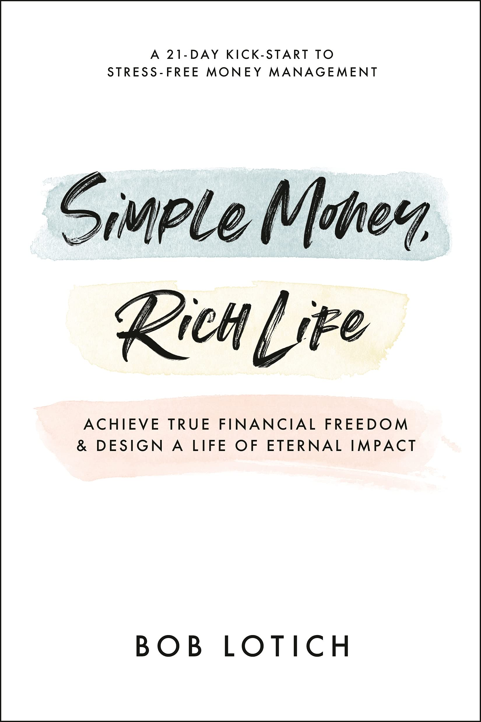 Simple Money, Rich Life: Achieve True Financial Freedom and Design a Life of Eternal Impact - SureShot Books Publishing LLC