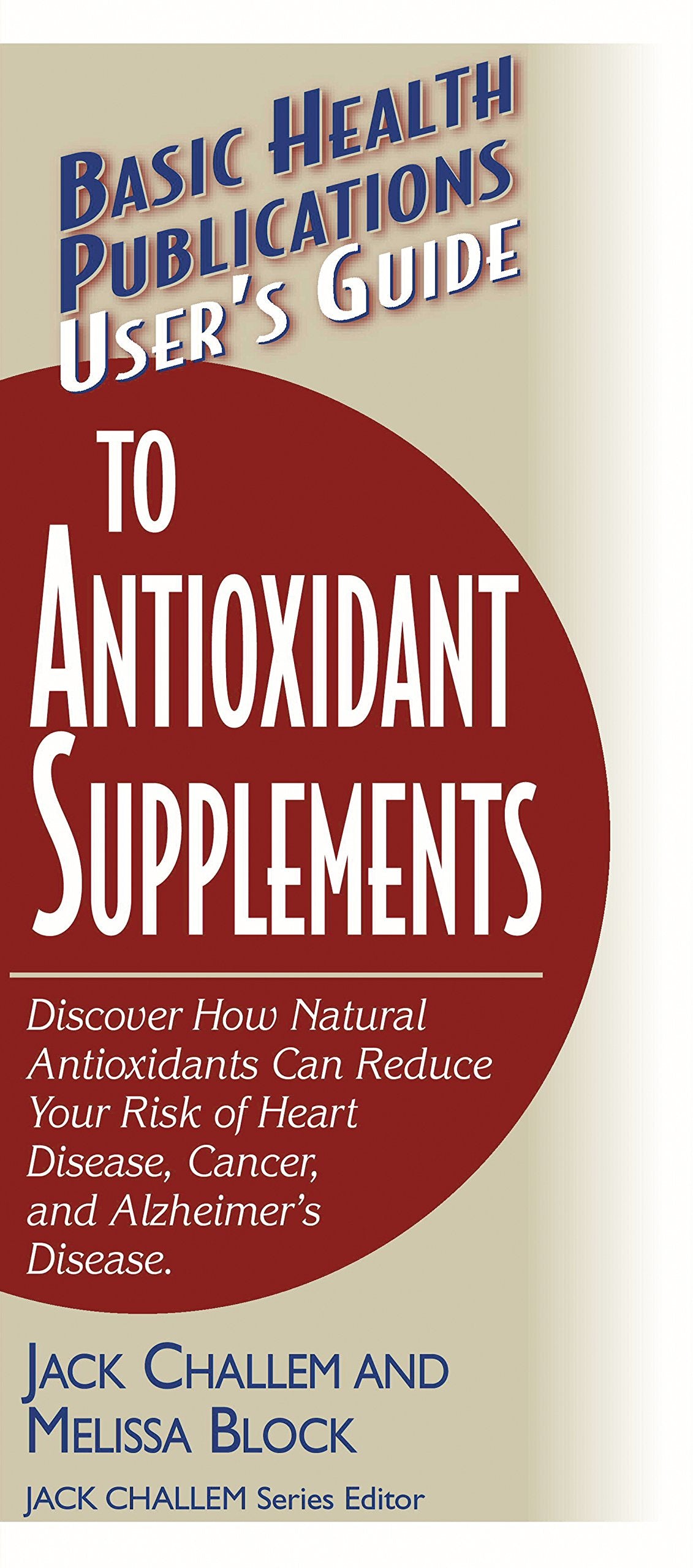 User's Guide to Antioxidant Supplements ( Basic Health Publications User's Guide ) - SureShot Books Publishing LLC