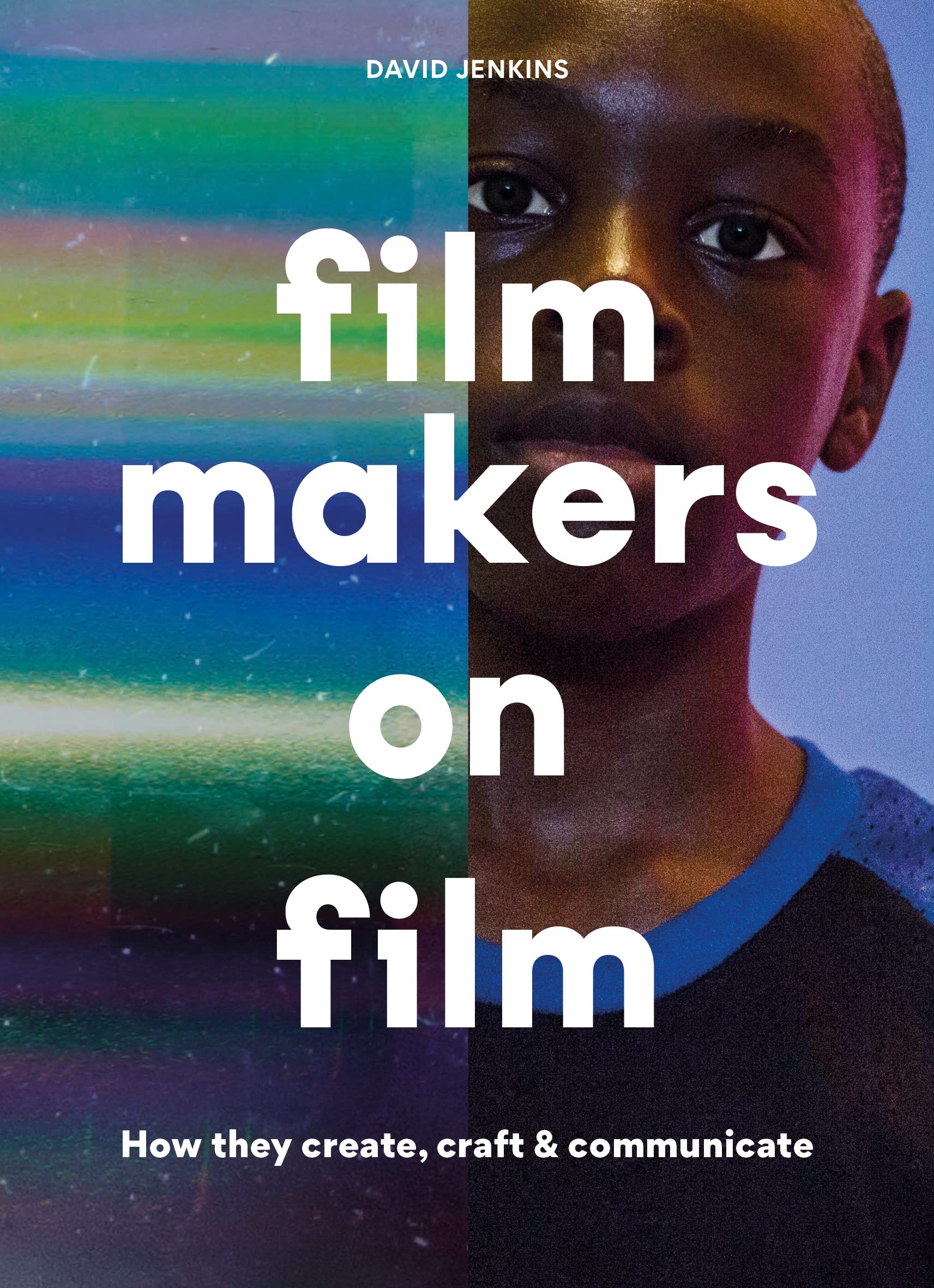 Filmmakers on Film: How They Create, Craft and Communicate SureShot Books Publishing LLC