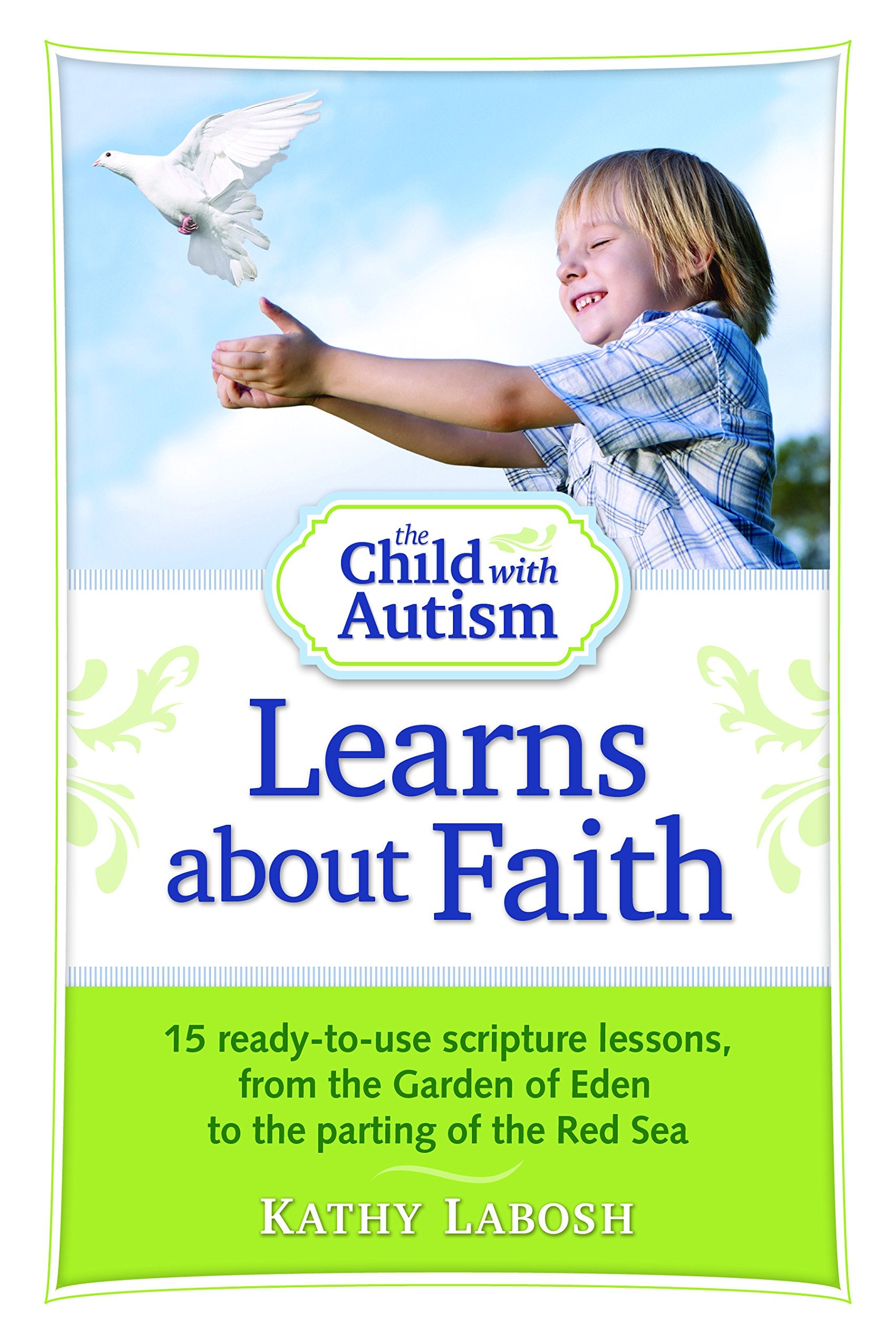 The Child with Autism Learns about Faith: 15 Ready-To-Use Scripture Lessons, from the Garden of Eden to the Parting of the Red Sea ( Child with Autism ) - SureShot Books Publishing LLC