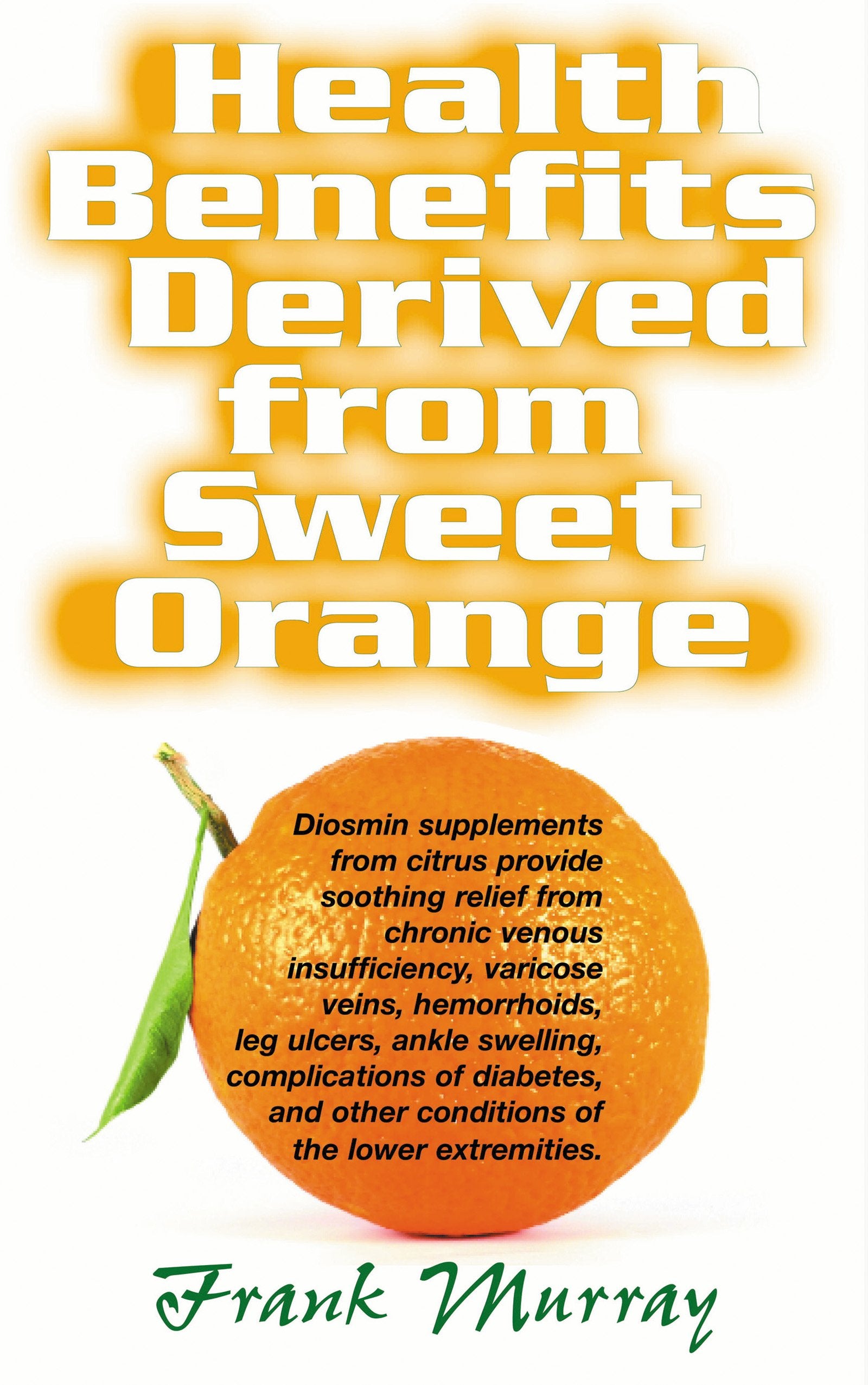 Health Benefits Derived from Sweet Orange: Diosmin Supplements from Citrus - SureShot Books Publishing LLC