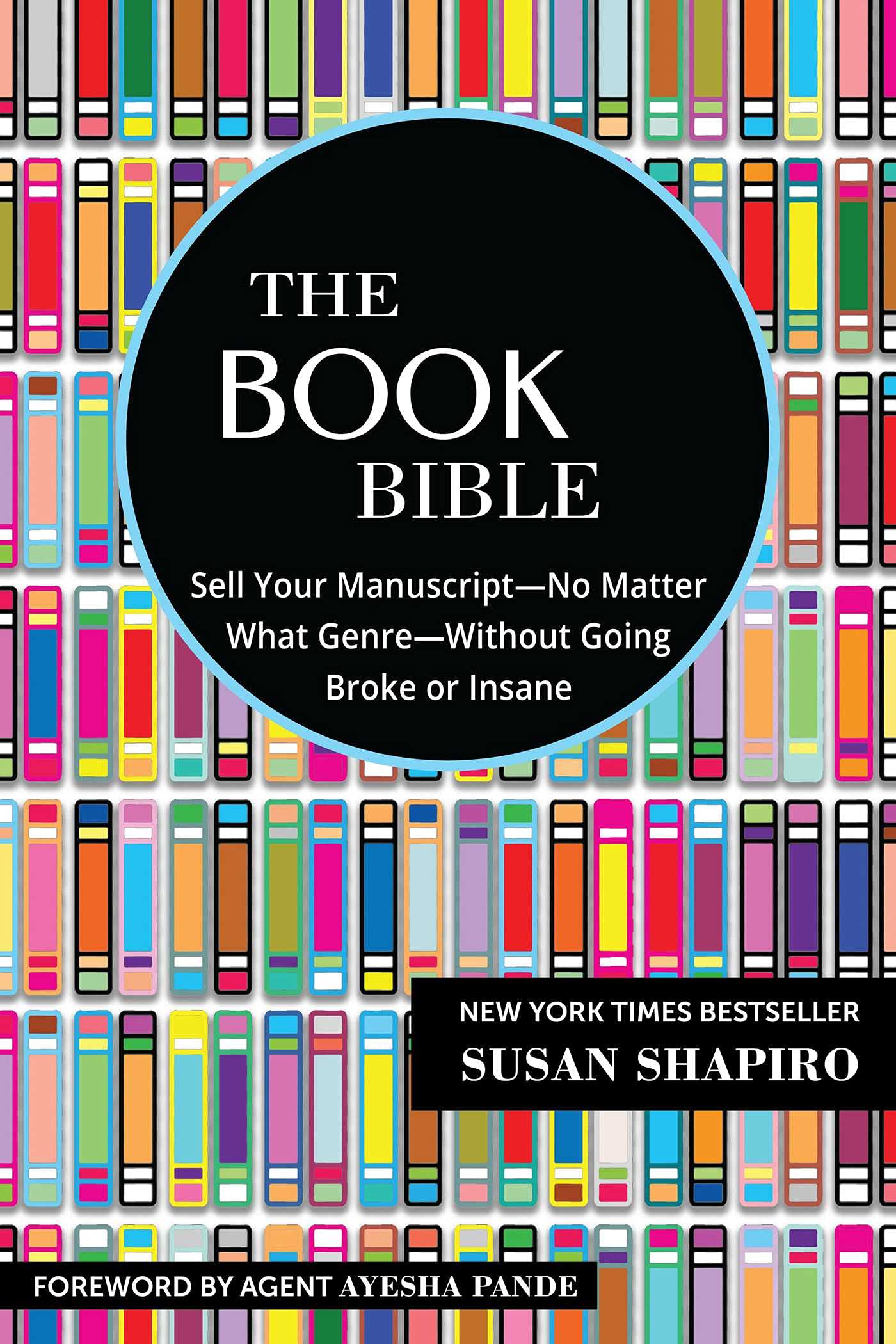 The Book Bible: How to Sell Your Manuscript―No Matter What Genre―Without Going Broke or Insane - SureShot Books Publishing LLC