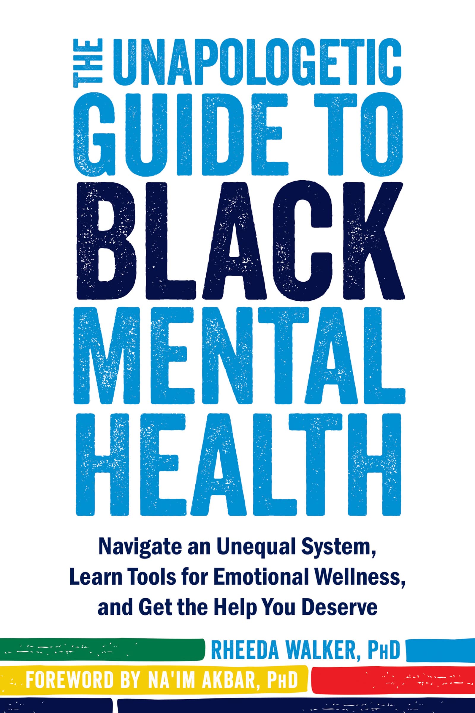 The Unapologetic Guide to Black Mental Health: Navigate an Unequal System, Learn Tools for Emotional Wellness, and Get the Help You Deserve - SureShot Books Publishing LLC