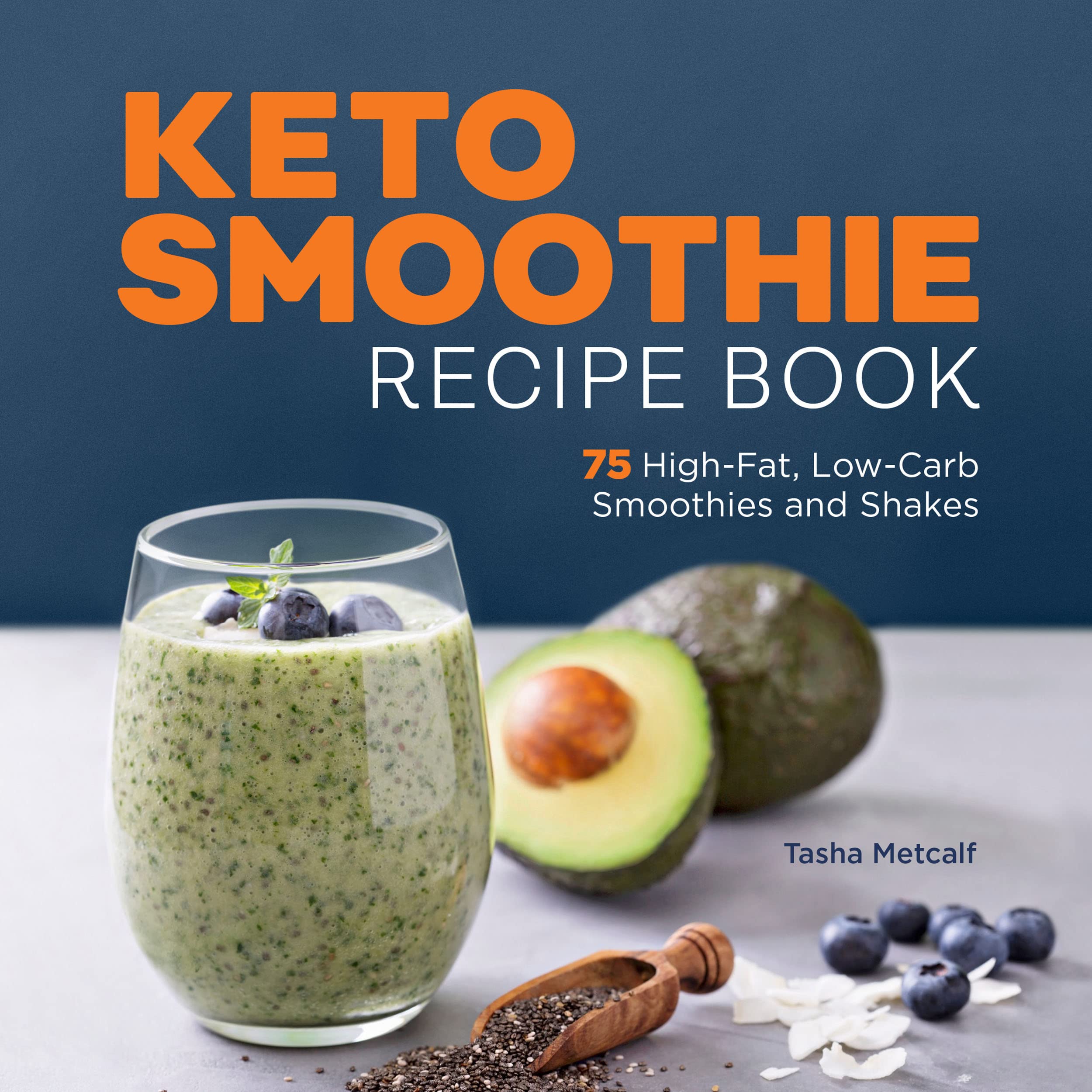 Keto Smoothie Recipe Book: 75 High-Fat, Low-Carb Smoothies and Shakes - SureShot Books Publishing LLC