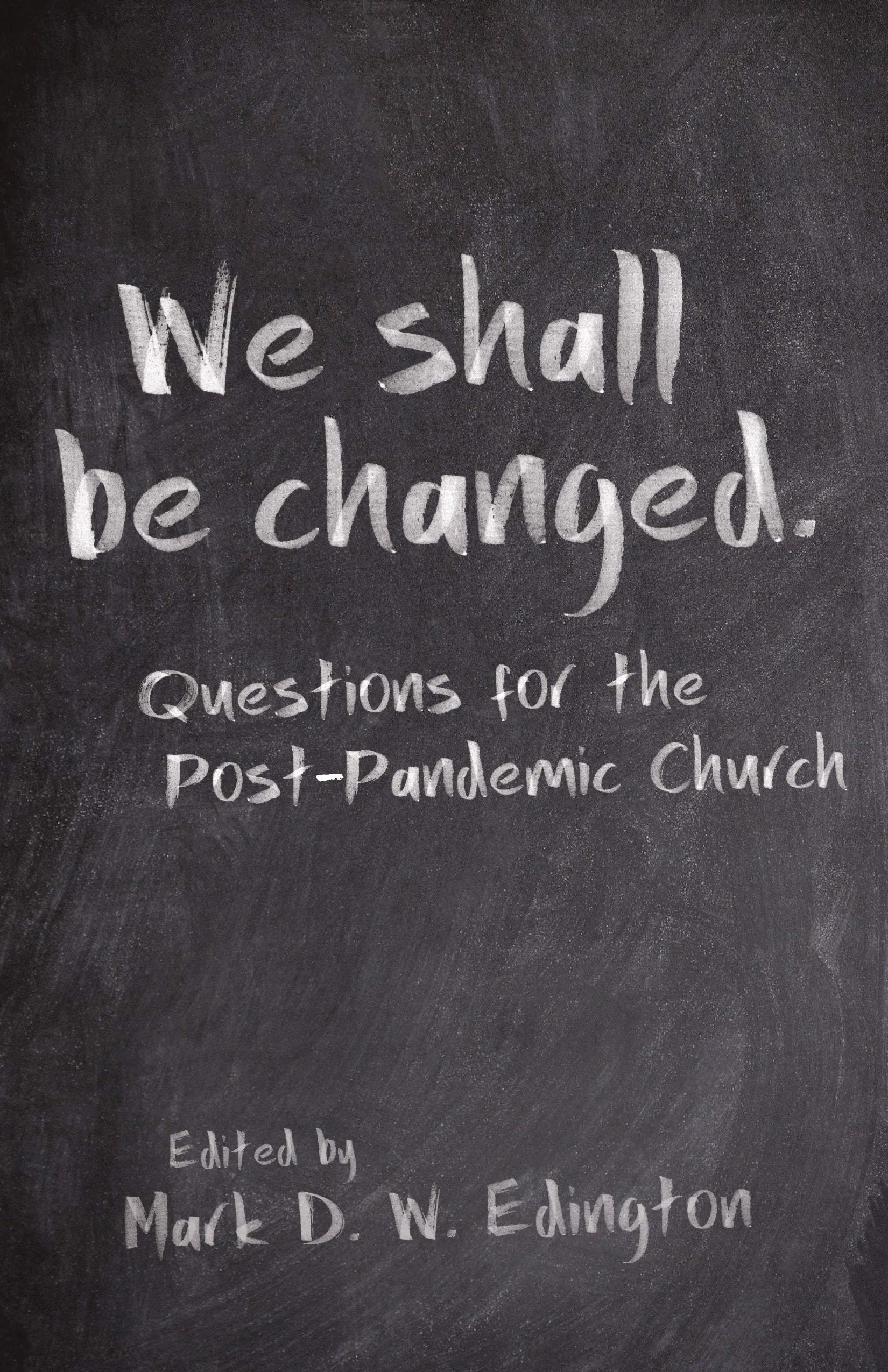 We Shall Be Changed: Questions for the Post-Pandemic Church - SureShot Books Publishing LLC