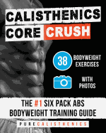 Calisthenics: Core CRUSH: 38 Bodyweight Exercises - The #1 Six P - sureshotbooks.com