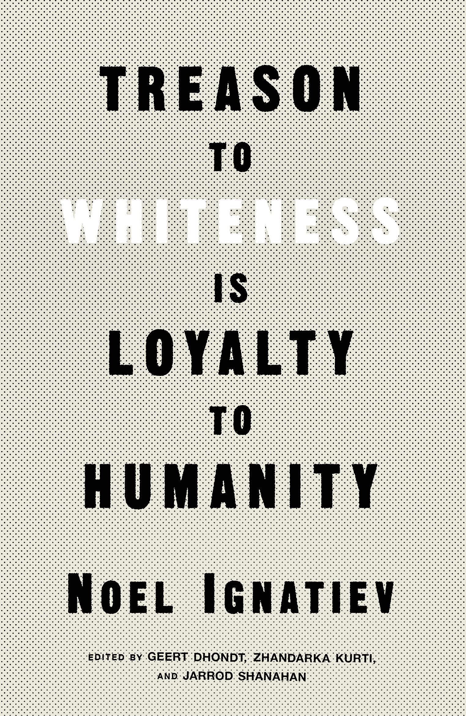 Treason to Whiteness Is Loyalty to Humanity SureShot Books Publishing LLC