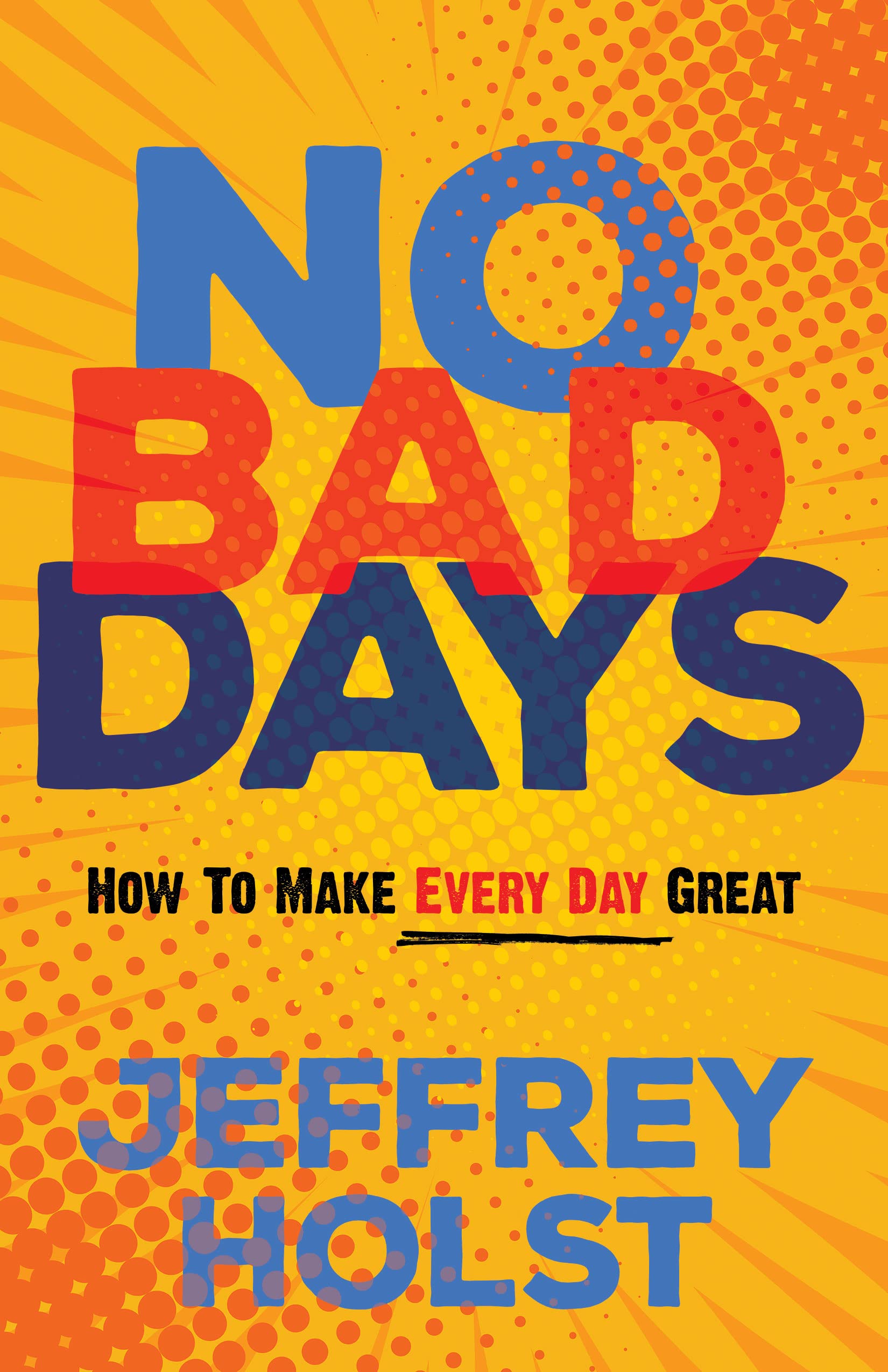 No Bad Days: How to Make Every Day Great SureShot Books