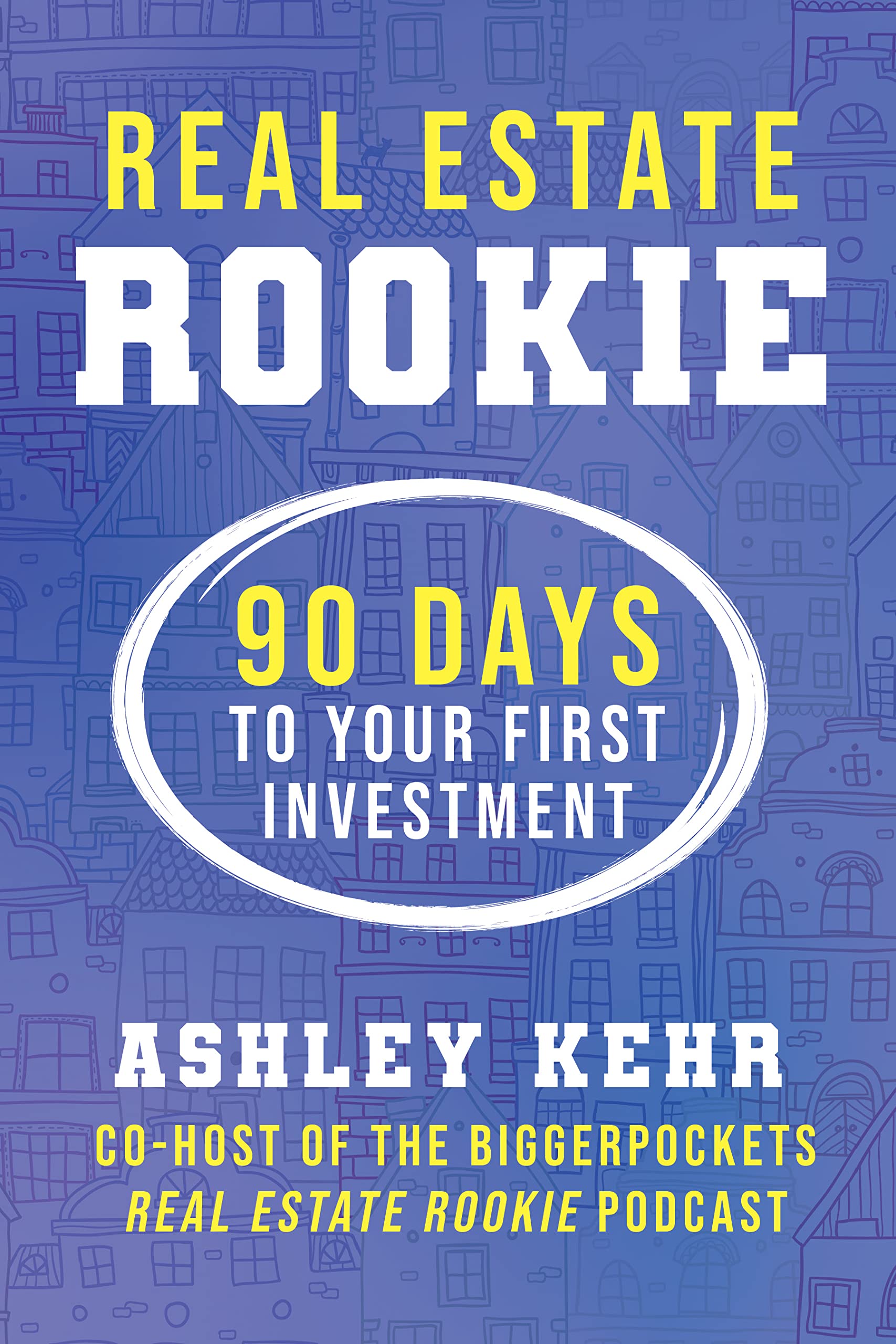 Real Estate Rookie: 90 Days to Your First Investment SureShot Books